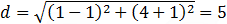 d=√((1-1)^2+(1+4)^2 )=5