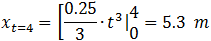 x_(t=4)=[0.25/3∙┤ ├ t^3 ┤| ■(4@0)=5.3  m