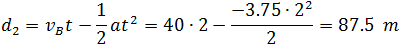 d_3=v_B t-1/2 at^2=40∙3-(-3.75∙3^2)/2=136.87  m