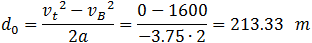 d_0=(v_t^2-v_B^2)/2a=(-1600)/(-3.75∙2)=213.33   m