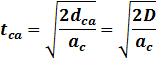 t_ca=√((2d_ca)/a_c )=√(2D/a_c)