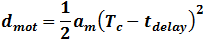 d_mot=1/2 a_m (T_c-t_delay )^2