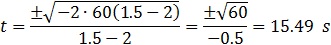 t=2 (±√(-2∙45(1.2-1.8) ))/(1.2-1.8)=2 (±7.35)/(-0.6)=24.5  s