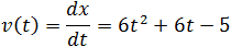 v(t)=dx/dt=6t^2+6t-5