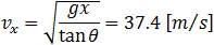 v_x=√(gx/tan⁡θ )=37.4 [m⁄s]
