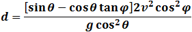 d=([sin⁡θ-cos⁡θ  tan⁡φ ]2v^2 cos^2⁡φ)/(g cos^2⁡θ )