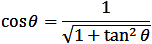 cos⁡θ=1/√(1+tan^2⁡θ )