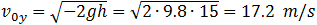 v_0y=√(-2gh)=√(2∙9.8∙15)=17.2  m/s
