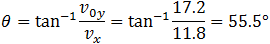 θ=tan^(-1)⁡v_0y/v_x=tan^(-1)17.2/11.8=55.5°