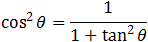 cos^2⁡θ=1/(1+tan^2⁡θ )