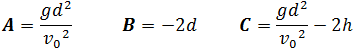 A=(gd^2)/v_0^2    B=-2d    C=(gd^2)/v_0^2 -2h