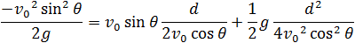 (-v_0^2  sin^2⁡θ)/2g=v_0  sin⁡θ  d/(v_0  cos⁡θ )+1/2 g d^2/(v_0^2  cos^2⁡θ )