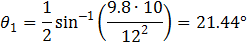 θ_1=1/2  sin^(-1)⁡((9.8∙10)/12^2 )=21.44°