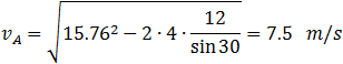 v_A=√(15.76^2-2∙4∙12/sin⁡30 )=7.5 m/s