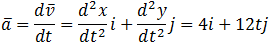 a ̅=(dv ̅)/dt=(d^2 x)/(dt^2 ) i+(d^2 y)/(dt^2 ) j=4i+12tj