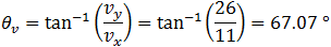 θ_v=tan^(-1)⁡(v_y/v_x )=tan^(-1)⁡(26/11)=67.07 °