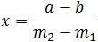 x=(a-b)/(m_2-m_1 )