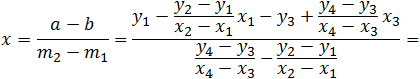 x=(a-b)/(m_2-m_1 )=(y_1-(y_2-y_1)/(x_2-x_1 ) x_1-y_3+(y_4-y_3)/(x_4-x_3 ) x_3)/((y_4-y_3)/(x_4-x_3 )-(y_2-y_1)/(x_2-x_1 ))