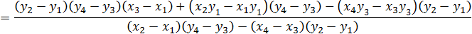 =((y_2-y_1 )(y_4-y_3 )(x_3-x_1 )+(x_2 y_1-x_1 y_1 )(y_4-y_3 )-(x_4 y_3-x_3 y_3 )(y_2-y_1 ))/((x_2-x_1 )(y_4-y_3 )-(x_4-x_3 )(y_2-y_1 ) )