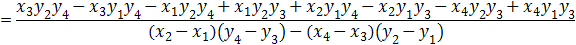 =(x_3 y_2 y_4-x_3 y_1 y_4-x_1 y_2 y_4+x_1 y_2 y_3+x_2 y_1 y_4-x_2 y_1 y_3-x_4 y_2 y_3+x_4 y_1 y_3)/((x_2-x_1 )(y_4-y_3 )-(x_4-x_3 )(y_2-y_1 ) )