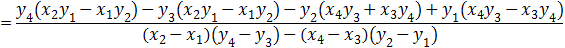 =(y_4 (x_2 y_1-x_1 y_2 )-y_3 (x_2 y_1-x_1 y_2 )-y_2 (x_4 y_3+x_3 y_4 )+y_1 (x_4 y_3-x_3 y_4 ))/((x_2-x_1 )(y_4-y_3 )-(x_4-x_3 )(y_2-y_1 ) )