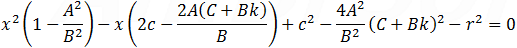 x^2 (1-A^2/B^2 )-x(2c-2A(C+Bk)/B)+c^2-(4A^2)/B^2  (C+Bk)^2-r^2=0