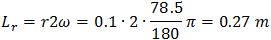 L_r=r2ω=0.1∙2∙78.5/180 π=0.27 m