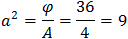 a^2=φ/A=36/4=9