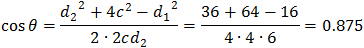 cos⁡α=(〖d_2〗^2+4c^2-〖d_1〗^2)/(2∙2cd_2 )=(36+64-16)/(4∙4∙6)=0.875