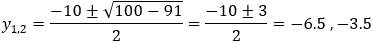 y_1,2=(-10±√(100-91))/2=(-10±3)/2=-6.5 ,-3.5