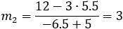 m_2=(12-3∙5.5)/(-6.5+5)=3