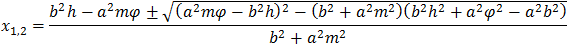 x_1,2=(b^2 h-a^2 mφ±√((a^2 mφ-b^2 h)^2-(b^2+a^2 m^2 )(b^2 h^2+a^2 φ^2-a^2 b^2 ) ))/(b^2+a^2 m^2 )