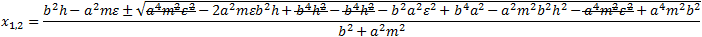 x_1,2=(b^2 h-a^2 mε±√(a^4 m^2 ε^2-2a^2 mεb^2 h+b^4 h^2-b^4 h^2-b^2 a^2 ε^2+b^4 a^2-a^2 m^2 b^2 h^2-a^4 m^2 ε^2+a^4 m^2 b^2 ))/(b^2+a^2 m^2 )