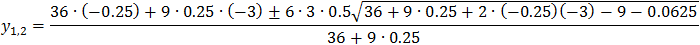 y_1,2=(36∙(-0.25)+9∙0.25∙(-3)±6∙3∙0.5√(36+9∙0.25+2∙(-0.25)(-3)-9-0.0625))/(36+9∙0.25)