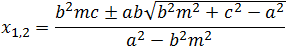 x_1,2=(a^2 mc±ab√(c^2+b^2-a^2 m^2 ))/(b^2-a^2 m^2 )