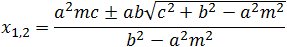 x_1,2=(b^2 mc±ab√(〖b^2 m〗^2+c^2-a^2 ))/(〖b^2 m〗^2-a^2 )