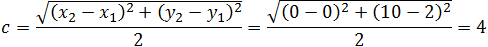 c=√((x_2-x_1 )^2+(y_2-y_1 )^2 )/2=√((0-0)^2+(10-2)^2 )/2=4