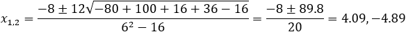 x_1,2=(-8±12√(-80+100+16+36-16))/(6^2-16)=(-8±89.8)/20=4.09,-4.89