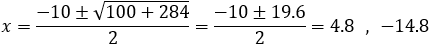 x=(-10±√(100+284))/2=(-10±19.6)/2=4.8 ,-14.8