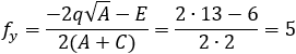 f_y=(-2q√A-E)/2(A+C) =(2∙13-6)/(2∙2)=5