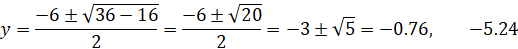 y=(-6±√(36-16))/2=(-6±√20)/2=-3±√5=-0.76,-5.24
