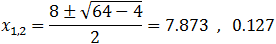 x_1,2=(8±√(64-4))/2=7.873  ,   0.127