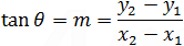 tan⁡〖α=m=(y_2-y_1)/(x_2-x_1 )   〗