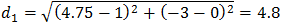 d_1=√((4.75-1)^2+(-3-0)^2 )=4.8