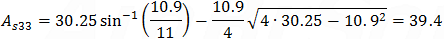 A_s33=30.25 sin^(-1)⁡(10.9/11)-10.9/4 √(4∙30.25-10〖.9〗^2 )=39.4