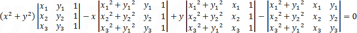 (x^2+y^2 )|■(x_1&y_1&1@x_2&y_2&1@x_3&y_3&1)|-x|■(〖x_1〗^2+〖y_1〗^2&y_1&1@〖x_2〗^2+〖y_2〗^2&y_2&1@〖x_3〗^2+〖y_1〗^2&y_3&1)|+y|■(〖x_1〗^2+〖y_1〗^2&x_1&1@〖x_2〗^2+〖y_2〗^2&x_2&1@〖x_3〗^2+〖y_1〗^2&x_3&1)|-|■(〖x_1〗^2+〖y_1〗^2&x_1&y_1@〖x_2〗^2+〖y_2〗^2&x_2&y_2@〖x_3〗^2+〖y_1〗^2&x_3&y_3 )|