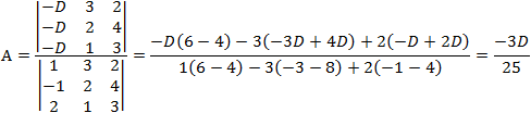 A=|■(-D&3&2@-D&2&4@-D&1&3)|/|■(1&3&2@-1&2&4@2&1&3)| =(-D(6-4)-3(-3D+4D)+2(-D+2D))/(1(6-4)-3(-3-8)+2(-1-4) )=(-3D)/25