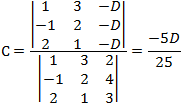 C=|■(1&3&-D@-1&2&-D@2&1&-D)|/|■(1&3&2@-1&2&4@2&1&3)| =(-5D)/25