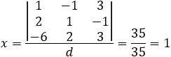 x=|■(1&-1&3@2&1&-1@-6&2&3)|/d=35/35=1