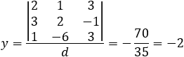 y=|■(2&1&3@3&2&-1@1&-6&3)|/d=-70/35=-2